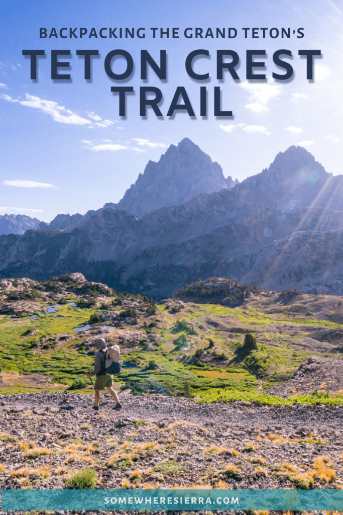 Backpacking the Teton Crest Trail in Grand Tetons National Park | Somewhere Sierra